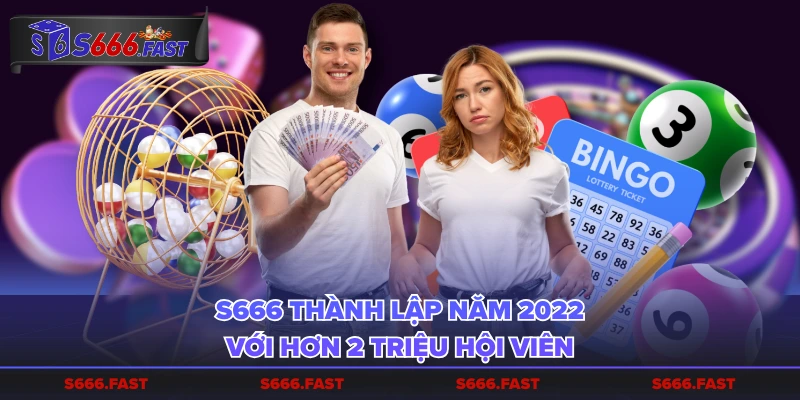 S666 thành lập năm 2022 với hơn 2 triệu hội viên