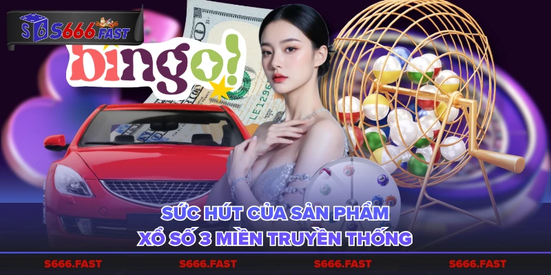 Sức hút của sản phẩm xổ số 3 miền truyền thống